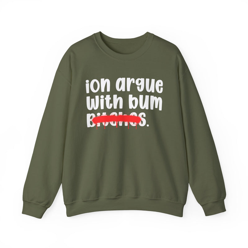 ION (I Don't) Argue With Bum Bitches — Funny Statement Sweatshirt