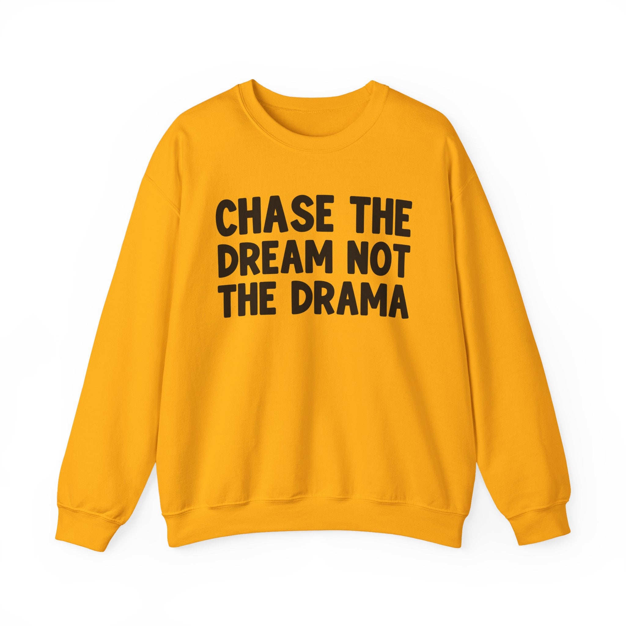 Chase The Dream Not The Drama —  Sweatshirt
