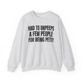 Had To Unpeeps A Few People For Being Petty - Humorous Quote Sweatshirt