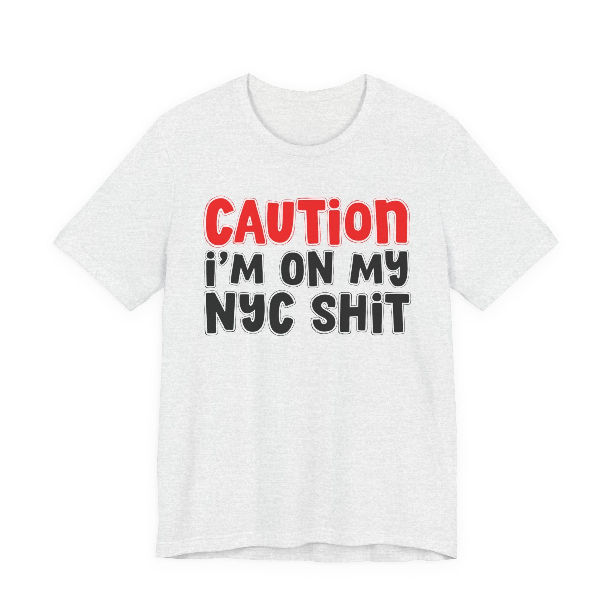 Caution I'm On My NYC Shit — City Pride Statement T-shirt