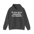 If You Love Cannabis We Family - Cannabis Lovers Gift Hoodie