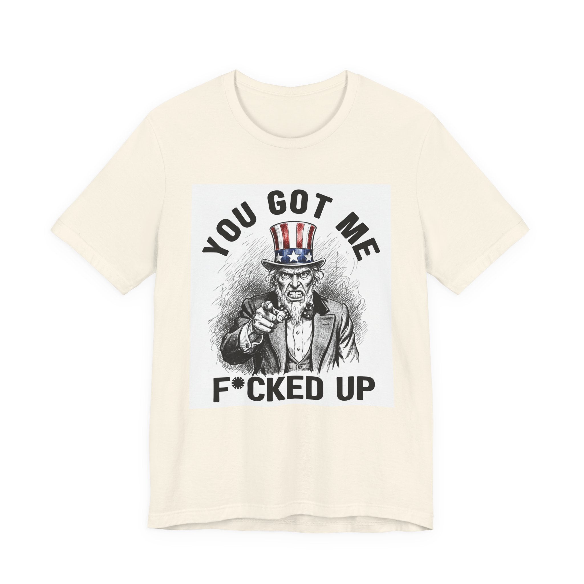 You Got Me Fucked Up (Uncle Sam) T-shirt