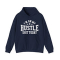 I'm On My Hustle Shit Today -  Hoodie