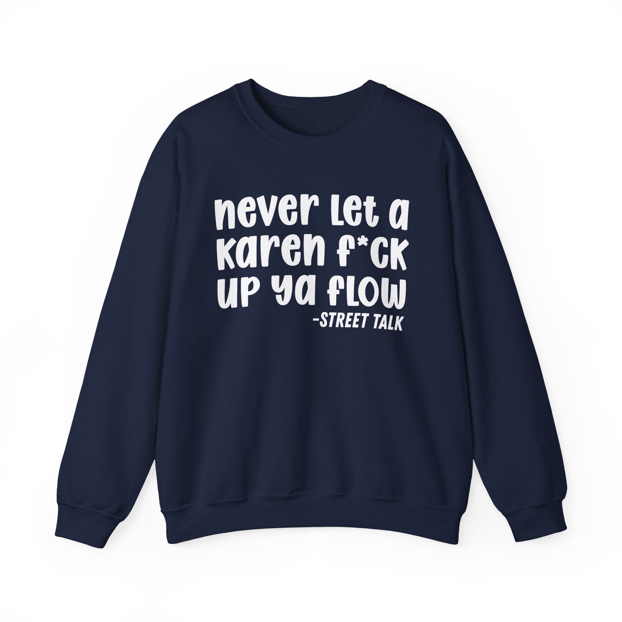 Never Let a Karen Fuck Up Ya Flow - Sarcastic Statement Sweatshirt
