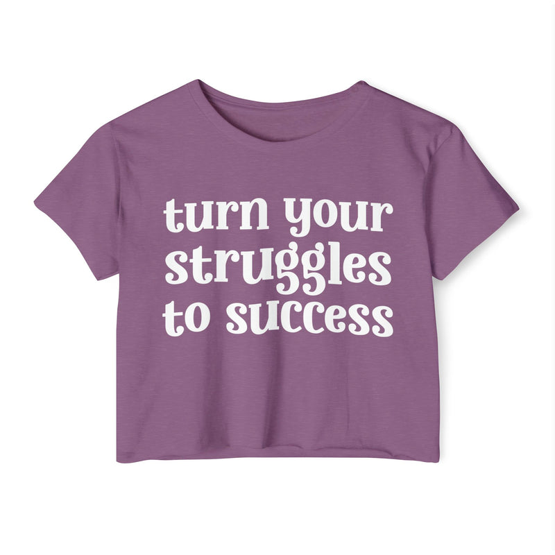 Turn Your Struggles to Success - Inspirational Crop Top