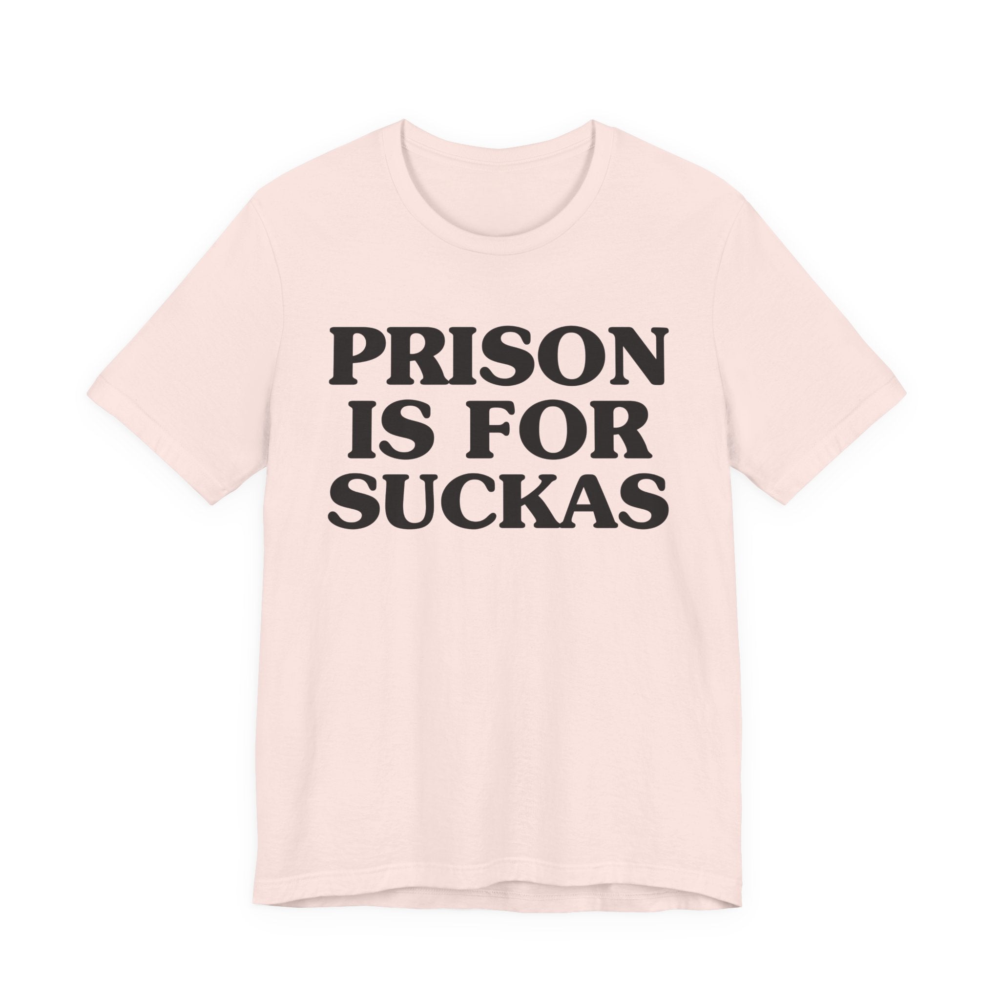 Prison Is For Suckas - Tee Shirt