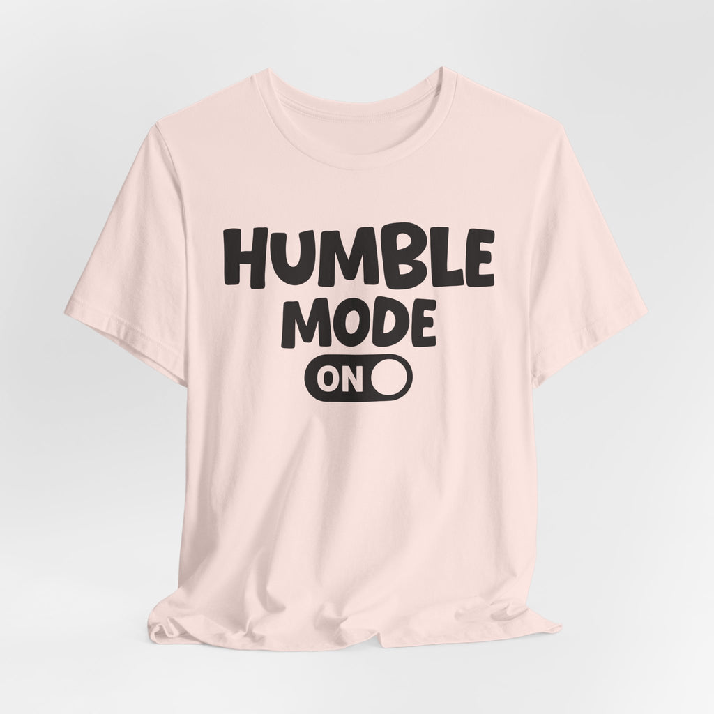 Humble Mode On — Motivational Positive Graphic Tee