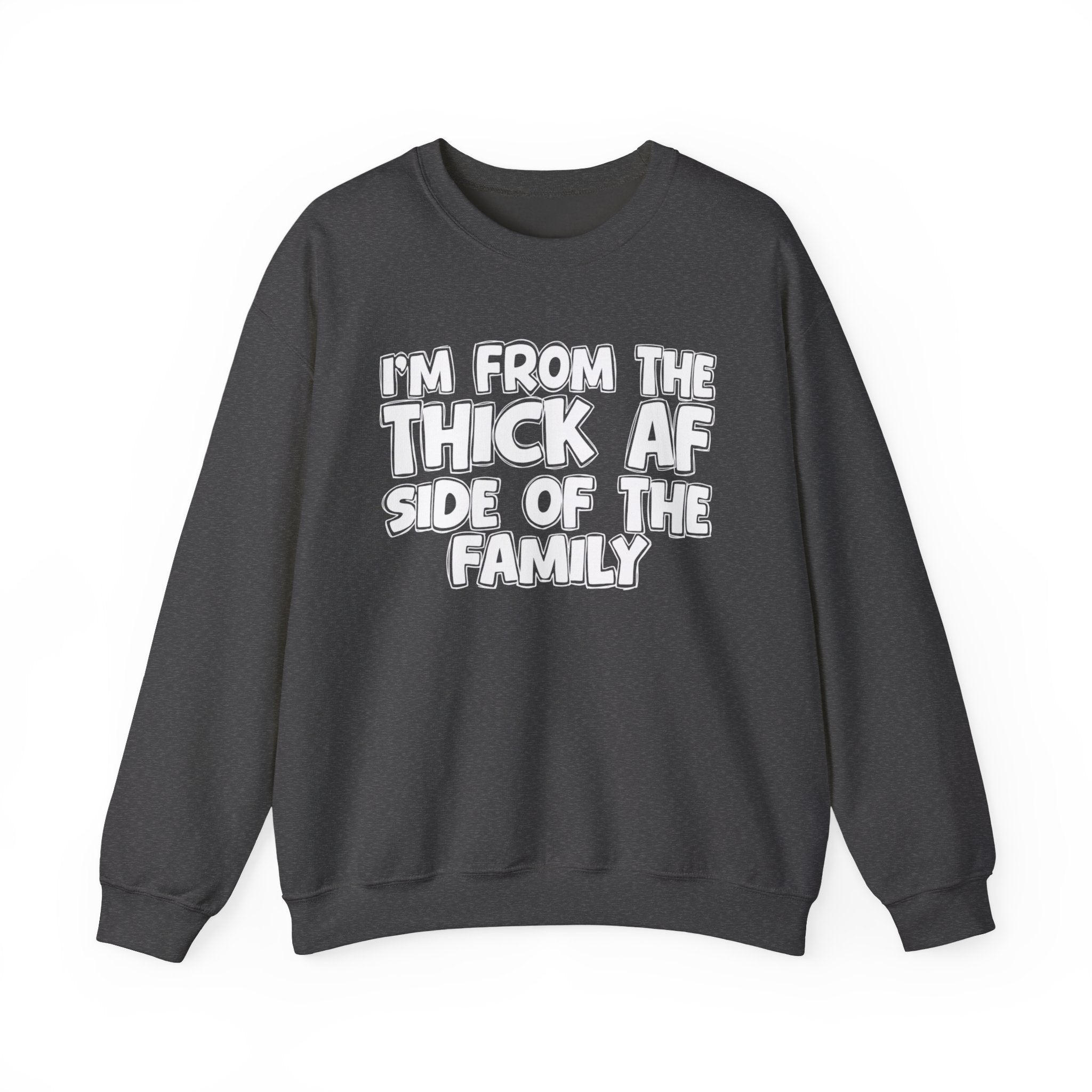 I'm From The Thick AF Side Of The Family - Humorous Family Pride Sweatshirt