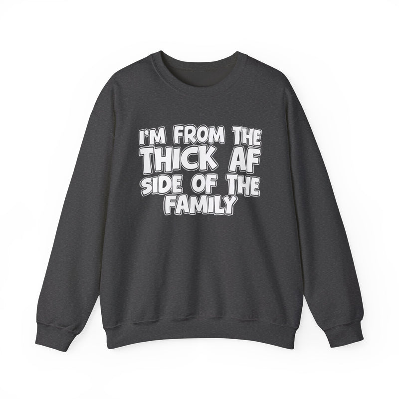 I'm From The Thick AF Side of the Family - Sweatshirt