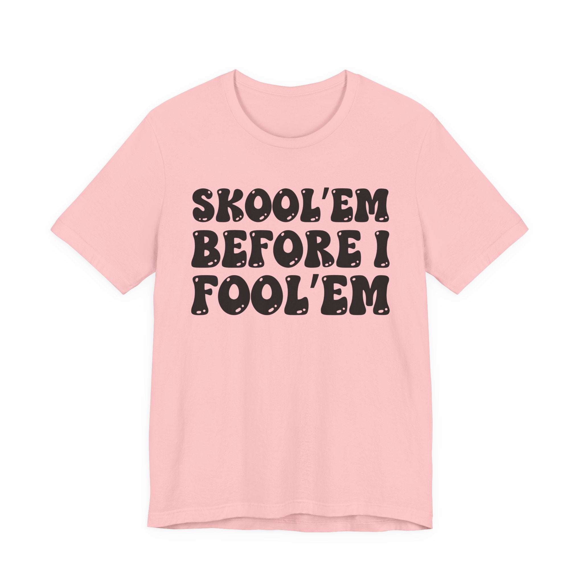 Skool'Em Before I Fool'Em — Bold Statement T‑Shirt