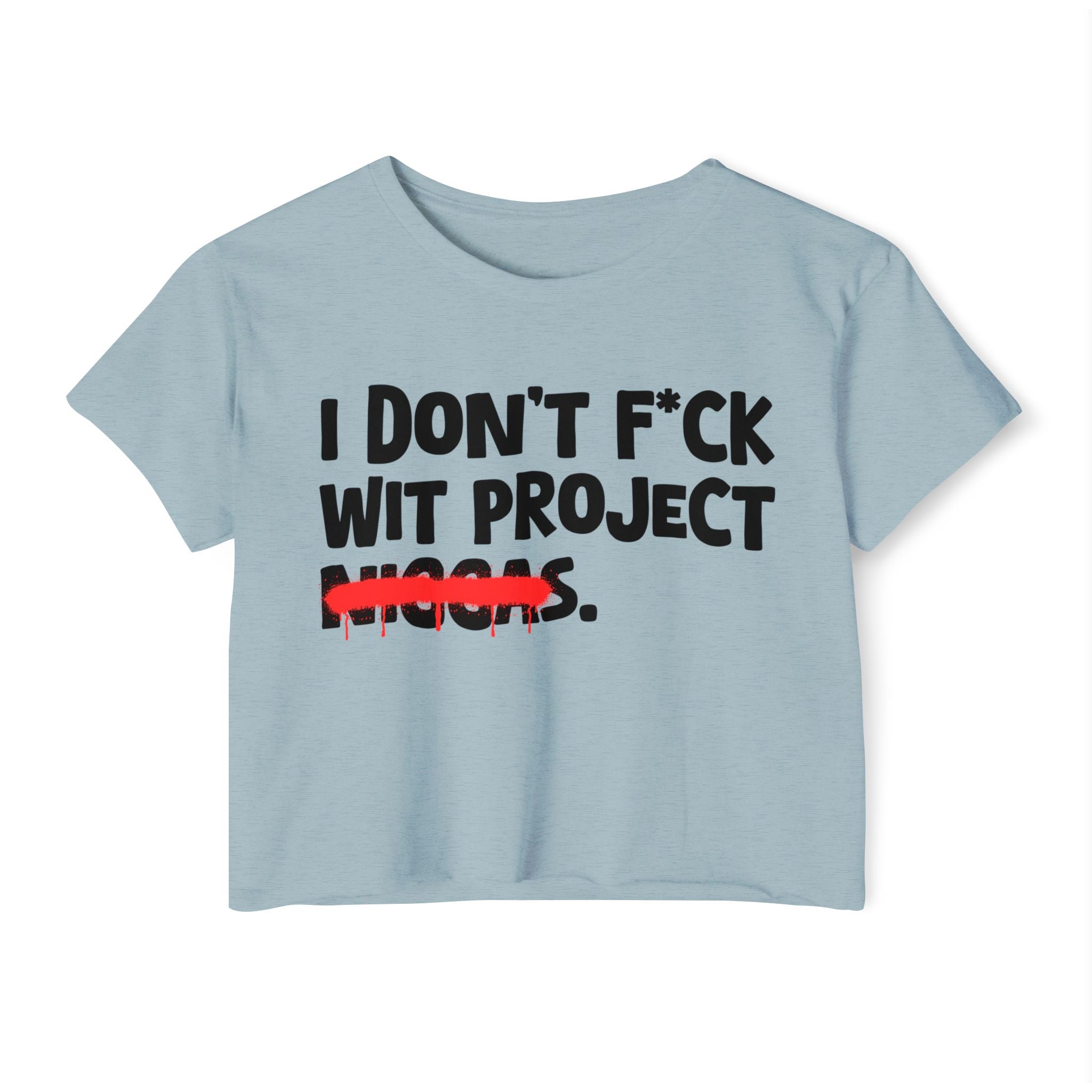 I Don't Fuck Wit Project Niggas - Brutally Direct Statement Crop-top