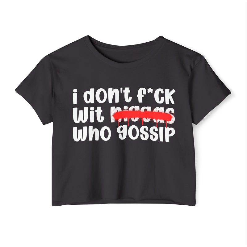 I Don't Fuck Wit Niggas Who Gossip - Brutally Direct Statement Crop-top