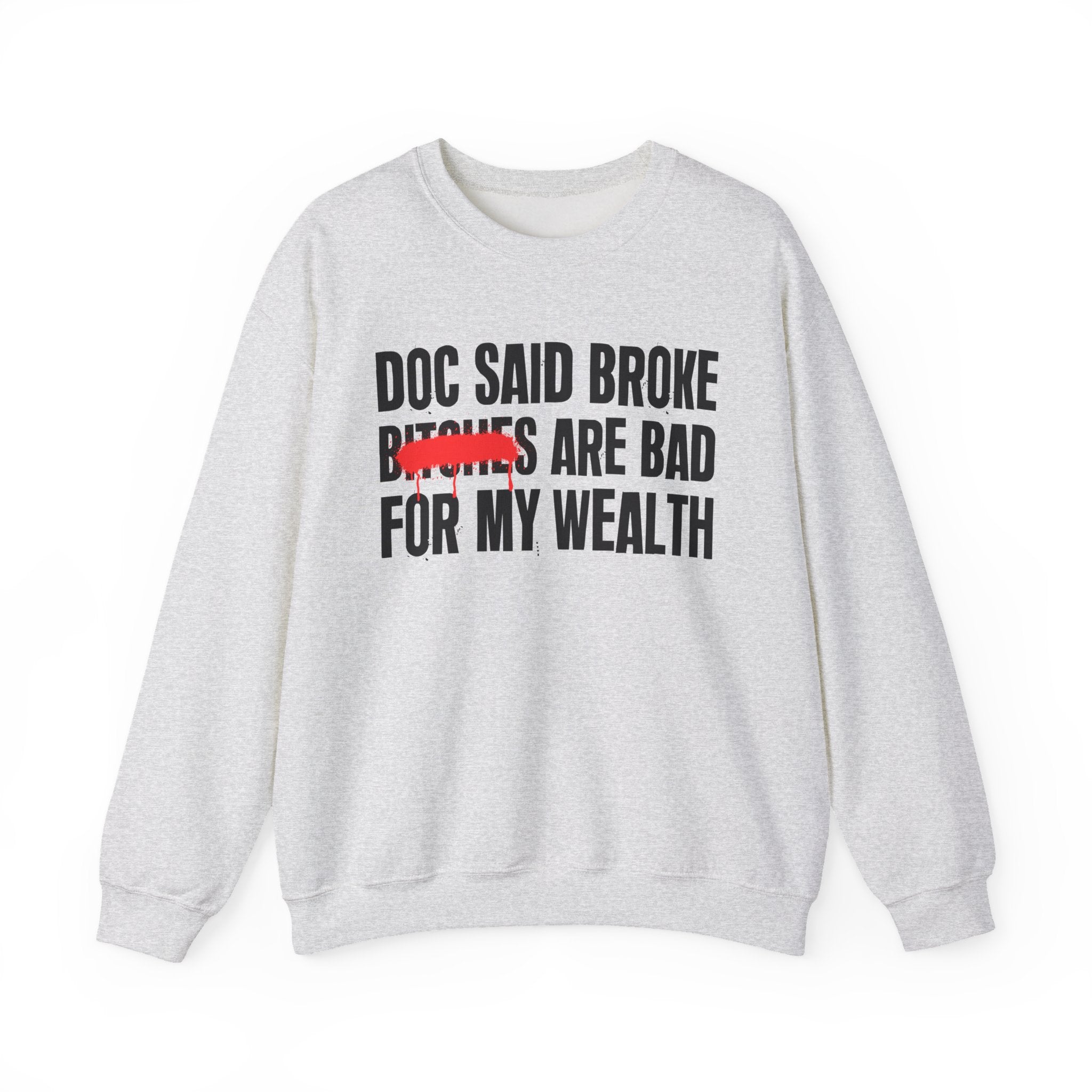Doc Said Broke Bitches Are Bad For My Wealth - Funny Health Statement Sweatshirt