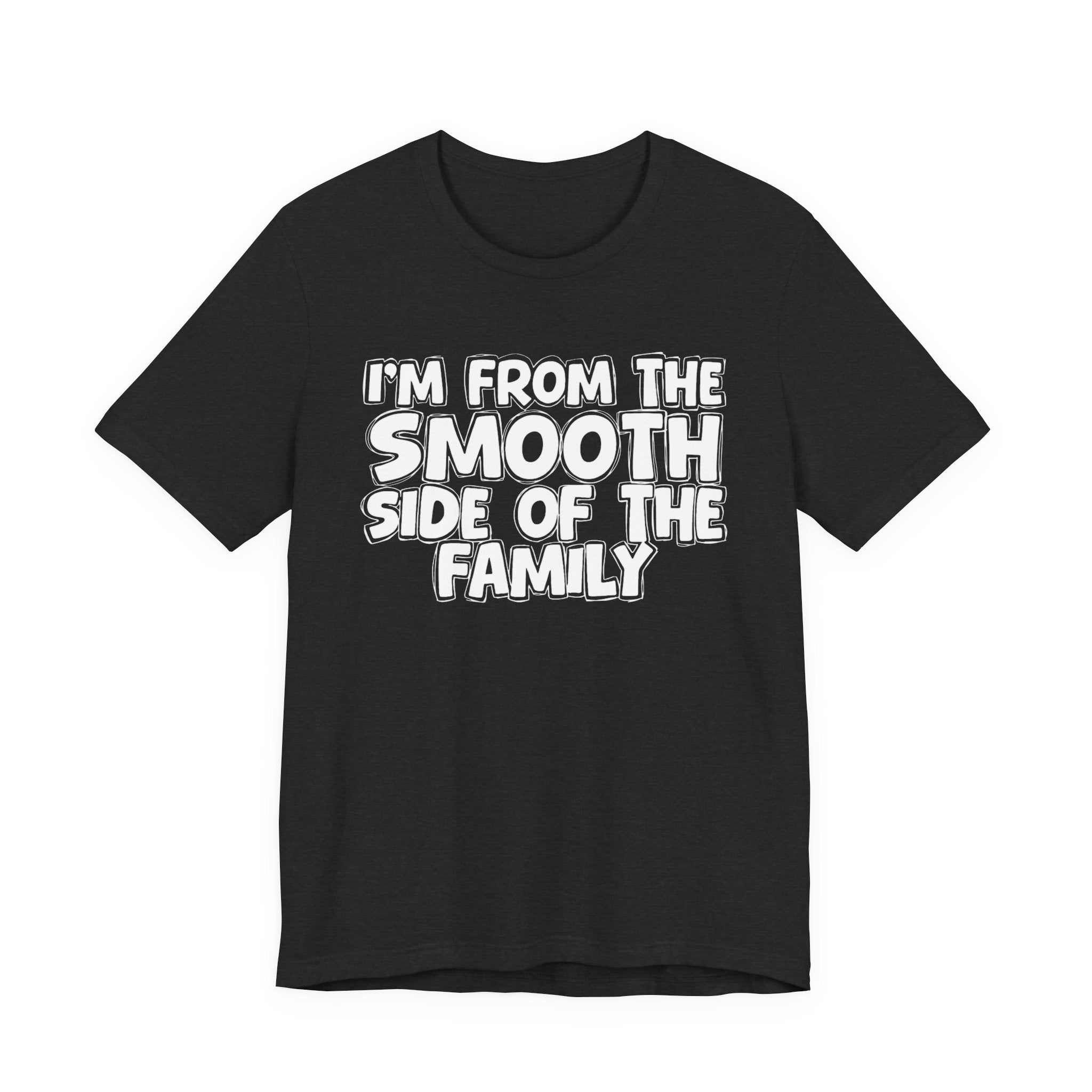 I'm From The Smooth Side of the Family — Funny Family Pride Tee