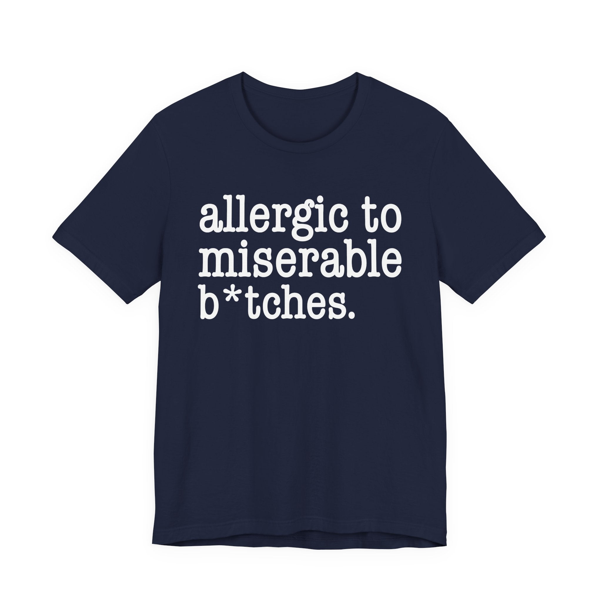 Allergic To Miserable Bitches — T-shirt