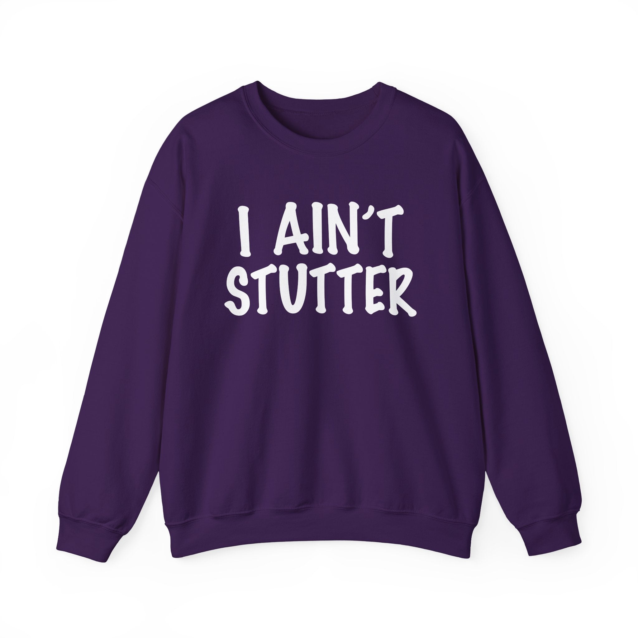 I Ain't Stutter - Bold I Mean Business Sweatshirt