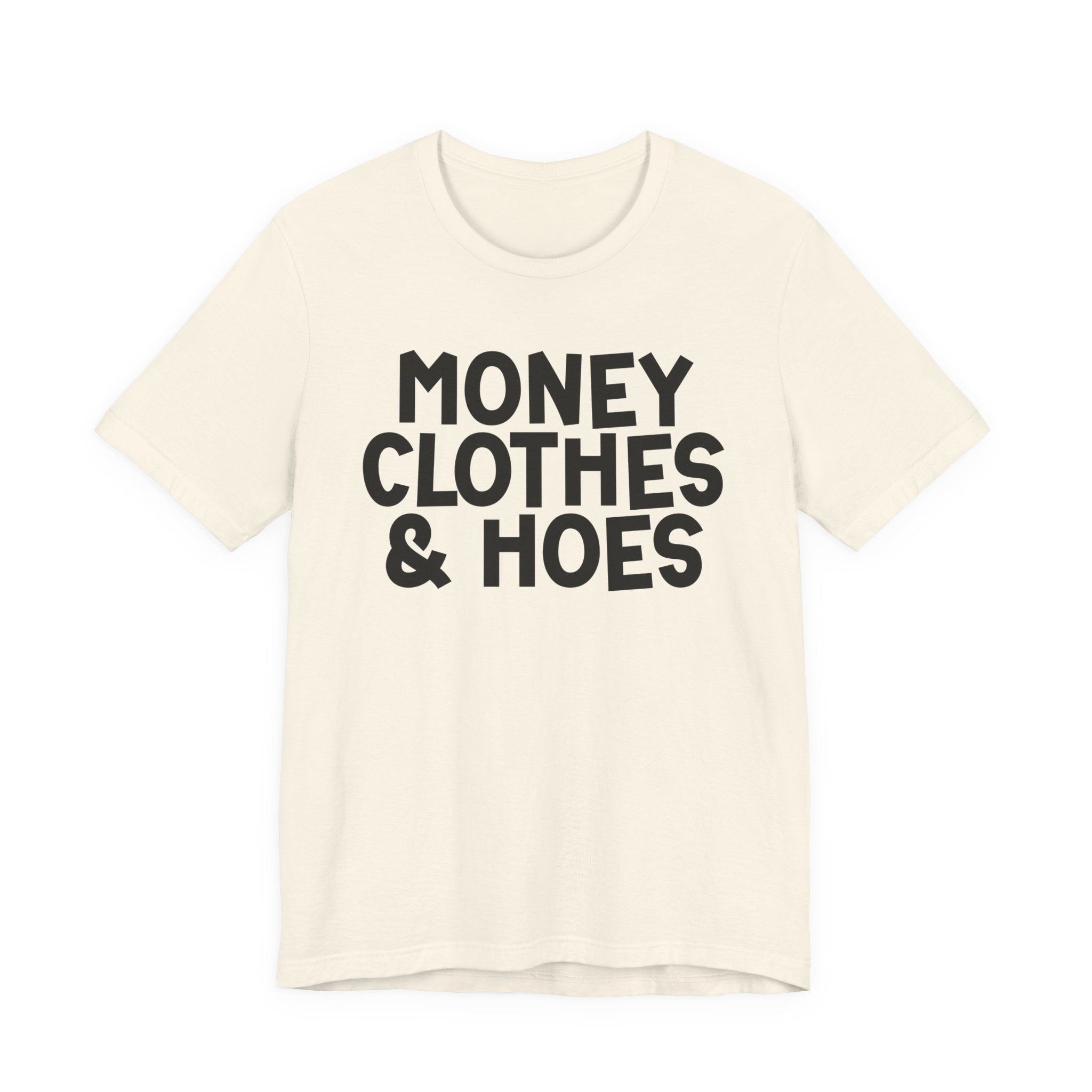 Money Clothes & Hoes — Funny Statement T-Shirt