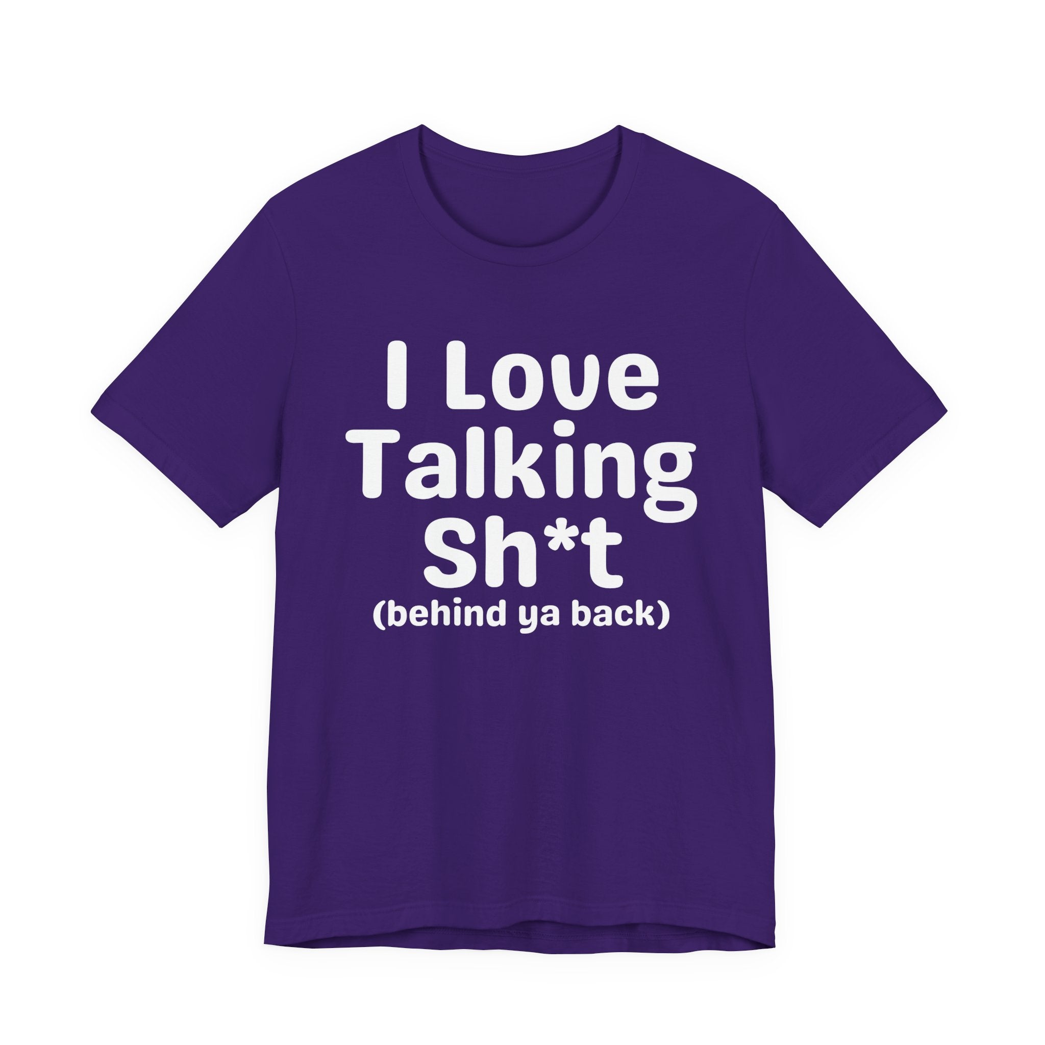 I Love Talking Shit (behind ya back) — Funny Slogan Tee for Bold, Sarcastic Humor