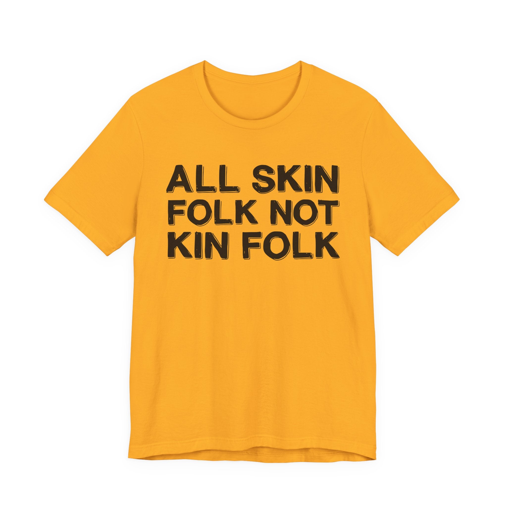 All Skin Folk Not Kin Folk - Black Saying T-Shirt