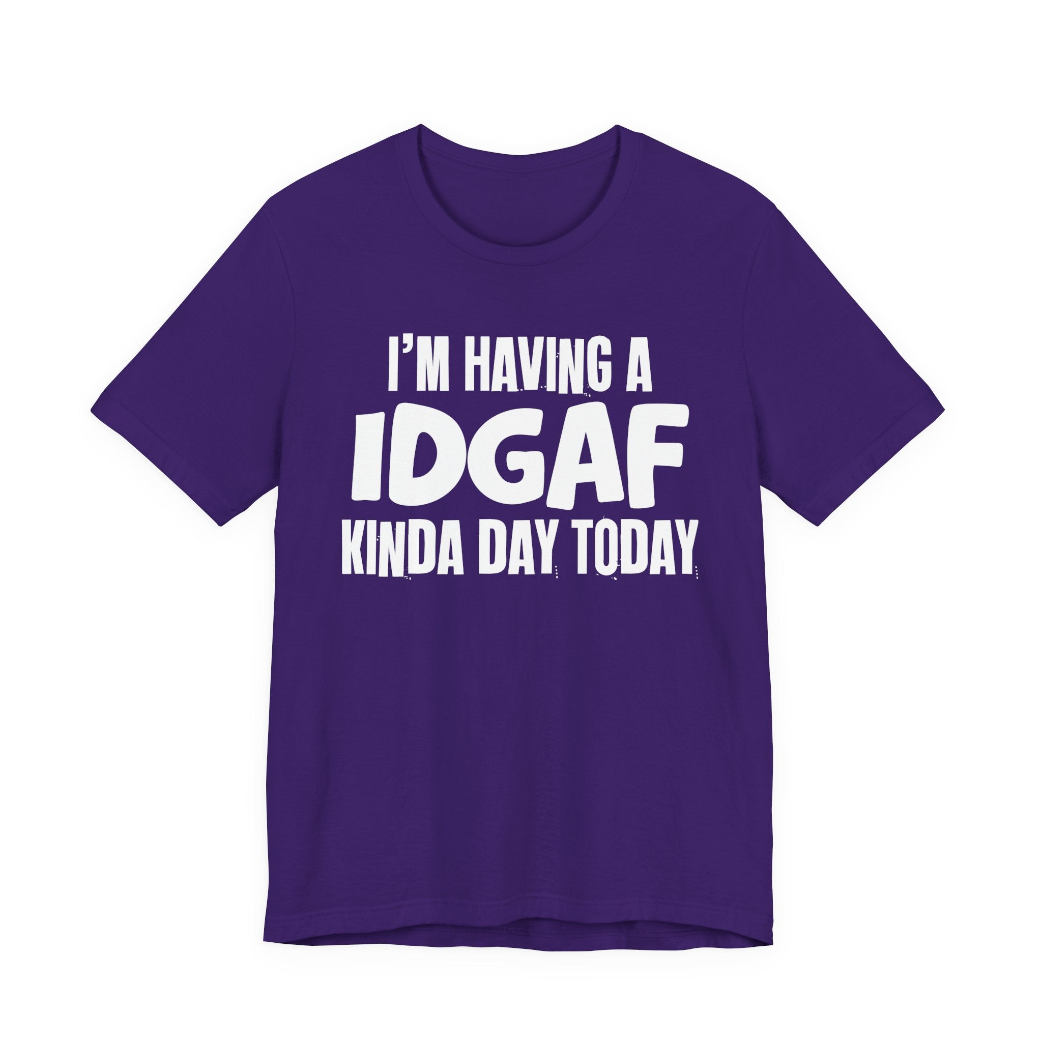 I'm Having a Idgaf Kinda Day Today - Humorous Mood T-Shirt