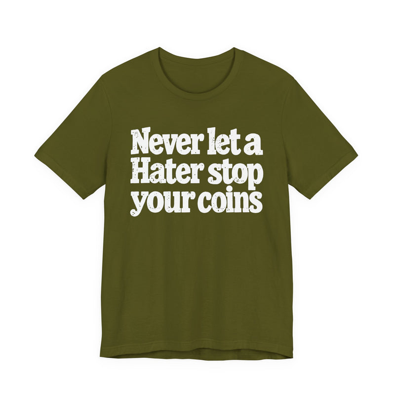 Never Let A Hater Stop Your Coins －Positive Mindset T-shirt