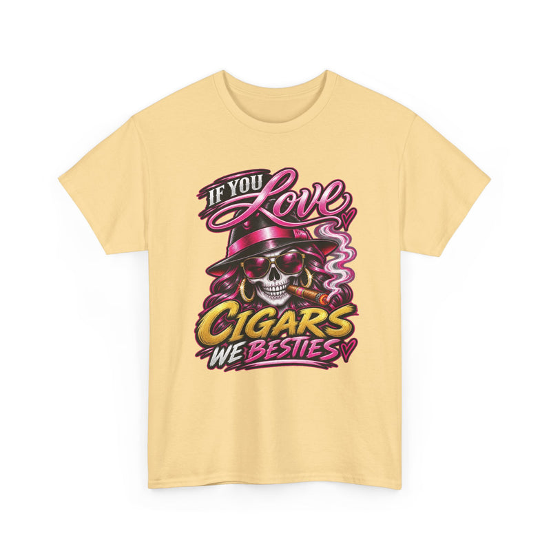 If You Love Cigars We Besties — Vintage Smoker T-shirt