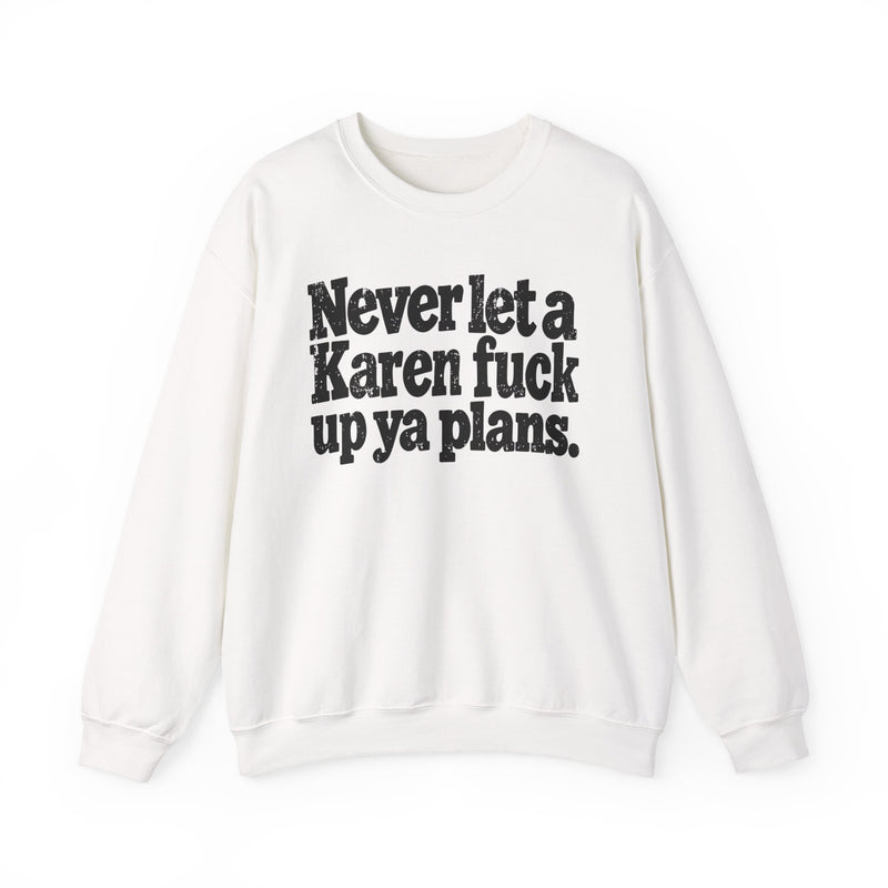Never Let a Karen Fuck Up Ya Plans－Street Motivational Sweatshirt