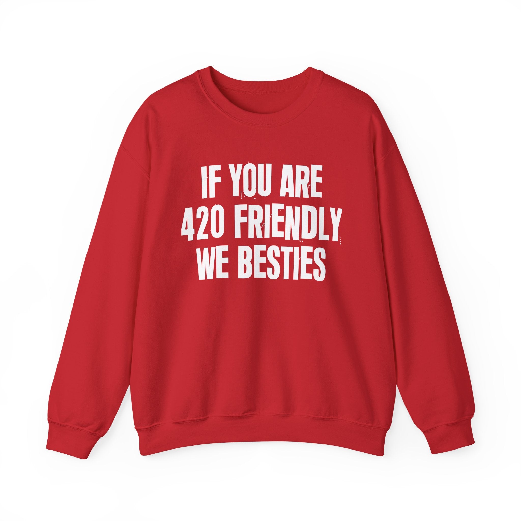 If You Are 420 Friendly We Besties — Funny Cannabis Lovers Sweatshirt