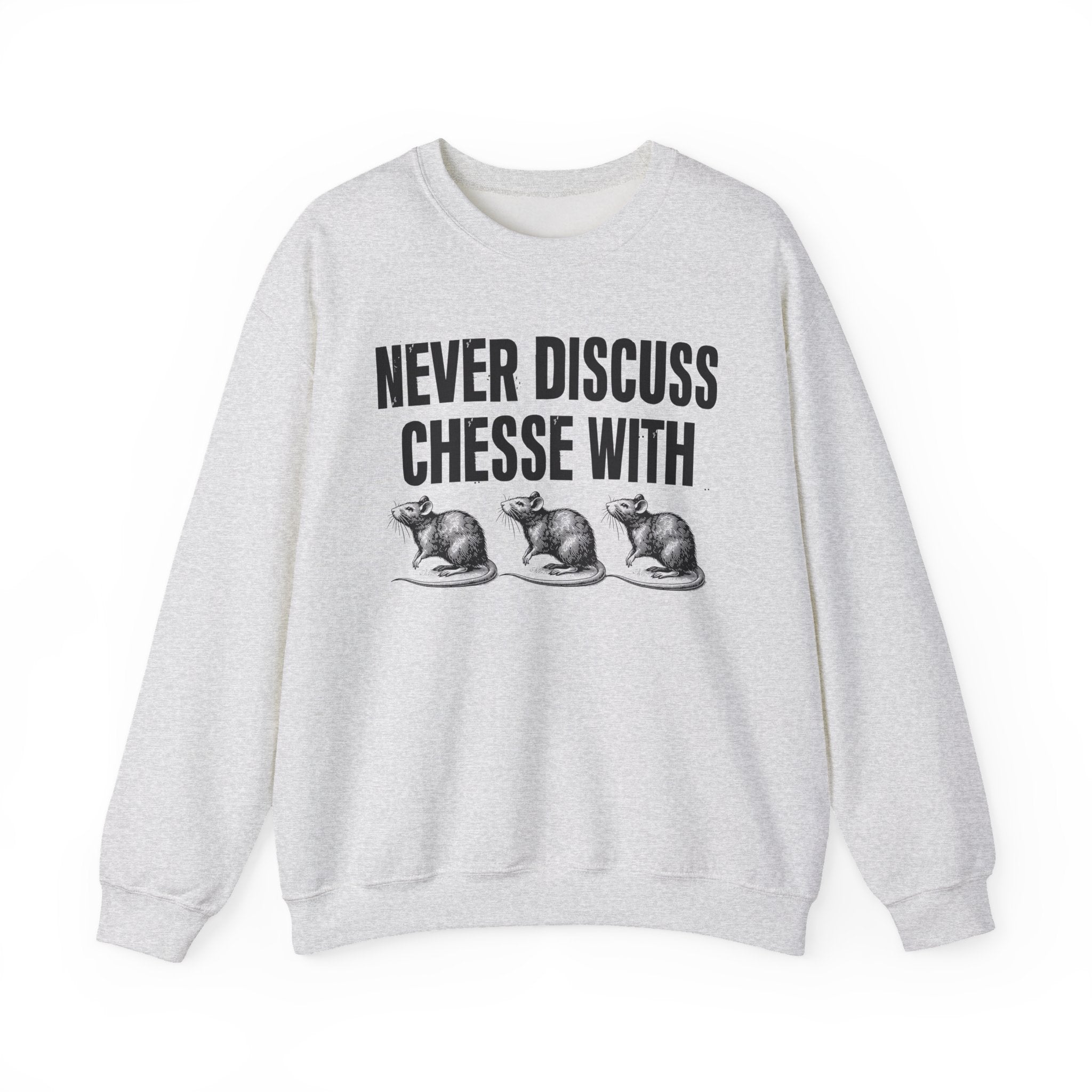 Never Discuss Cheese With Rats - Sassy Adult Humor Sweatshirt