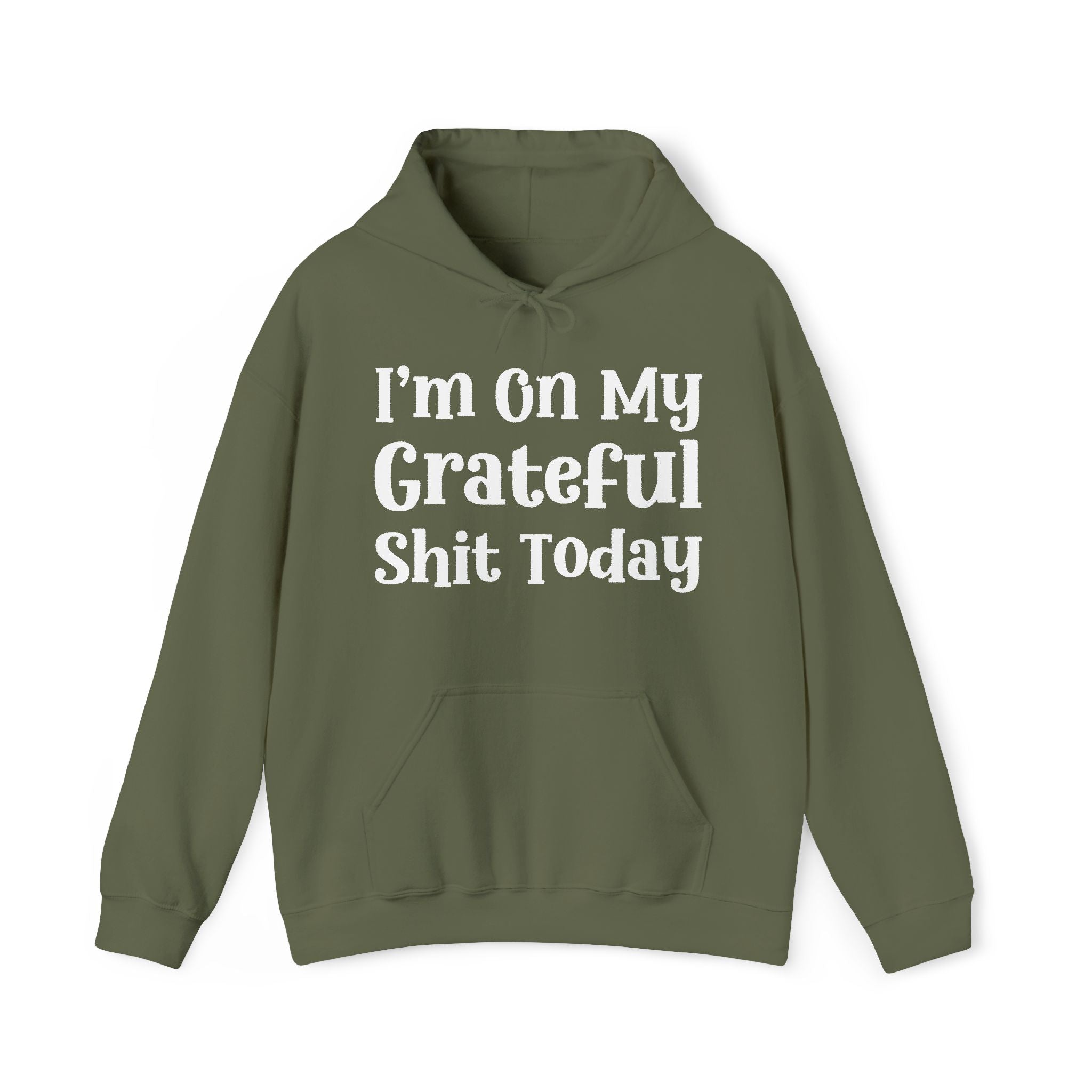 I'm On My Grateful Shit Today -  Hoodie