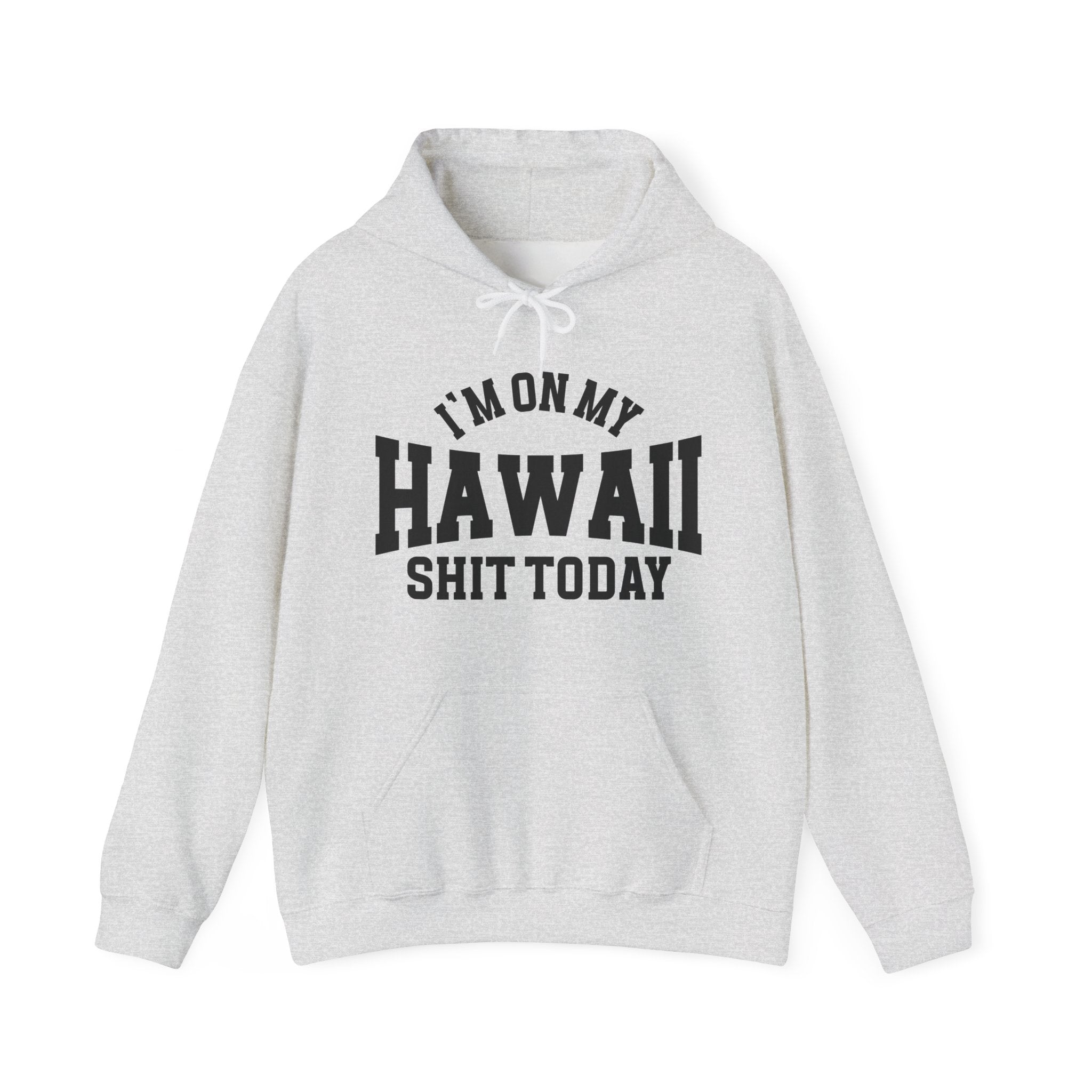 I'm On My Hawaii Shit Today -  Hoodie