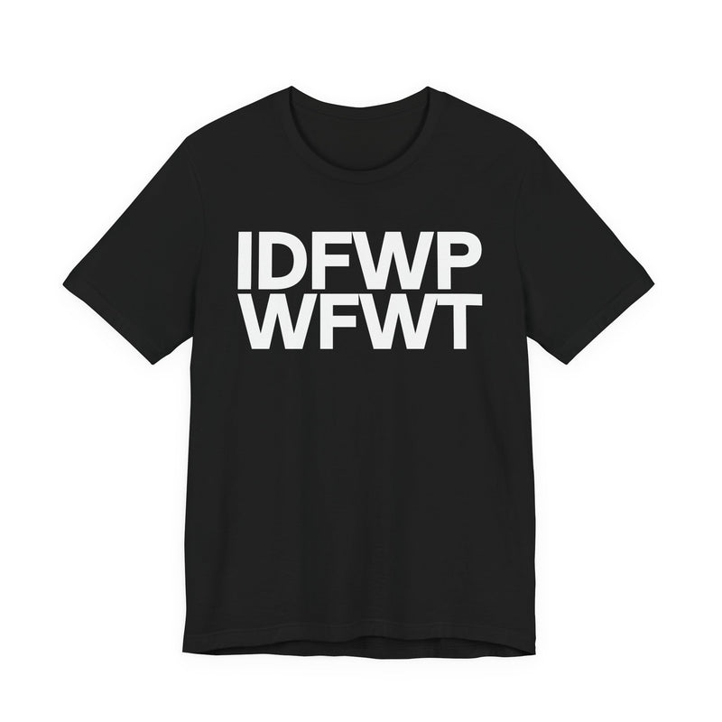 IDFWPWFWT (I Don't Fuck Wit People Who Fuck Wit Trump)  T-Shirt