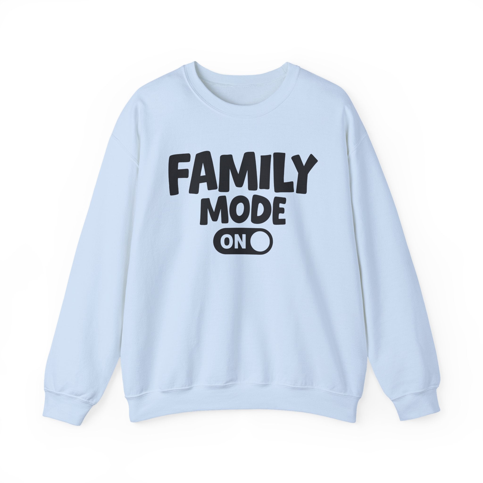 Family Mode On — Motivational Positive Graphic Sweatshirt