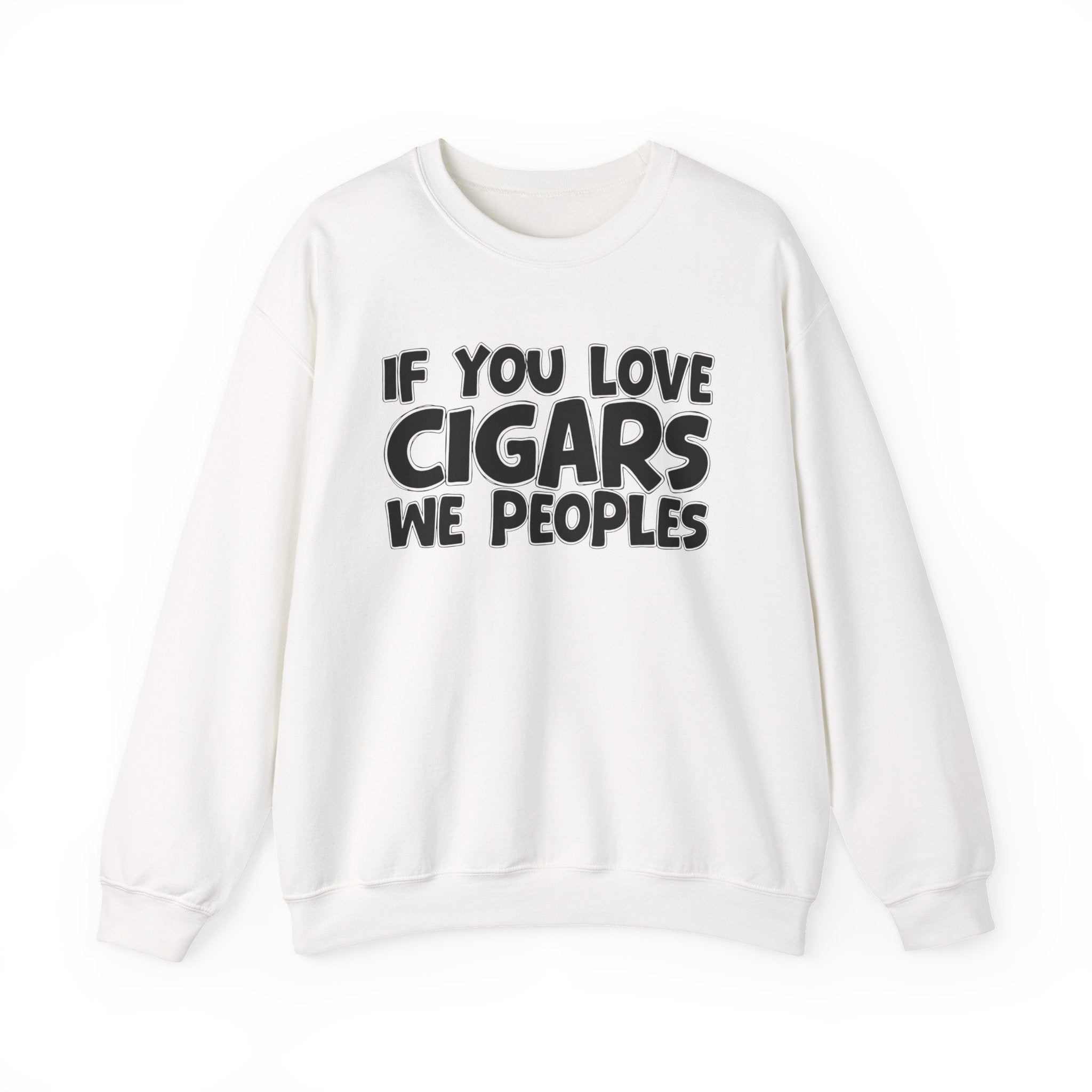 If You Love Cigars We Peoples — Motivational Hustle Statement Sweatshirt