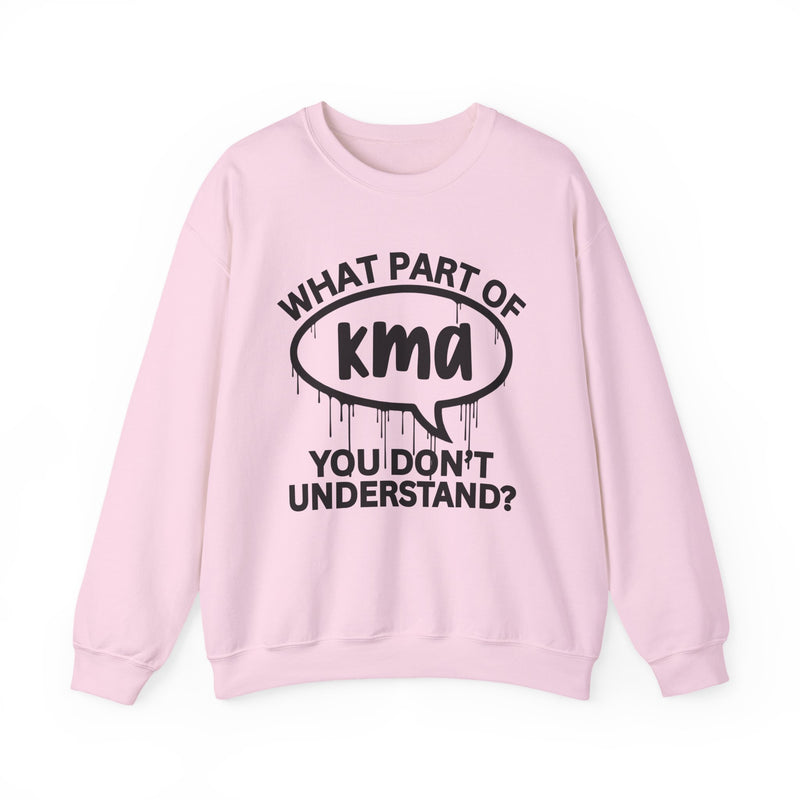 What Part of KMA You Don't Understand? Witty Sweatshirt