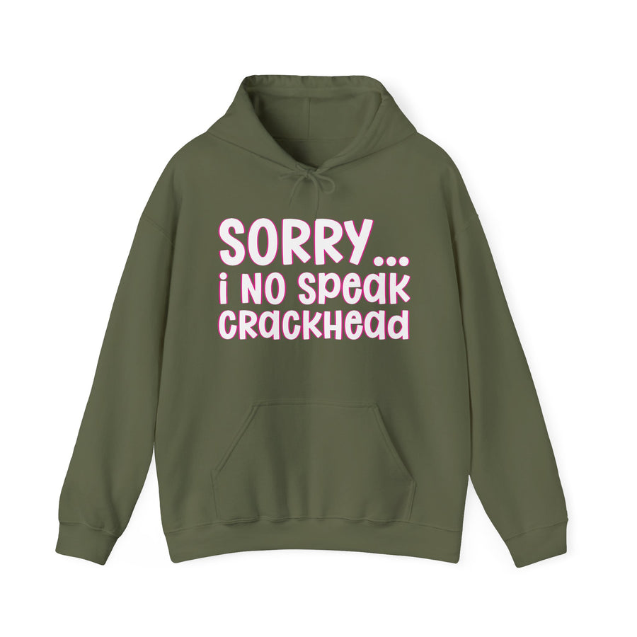 Sorry I No Speak Crackhead — Hoodie front view: SORRY I NO SPEAK CRACKHEAD in bold statement lettering. Street Talk Designs humor statement apparel.
