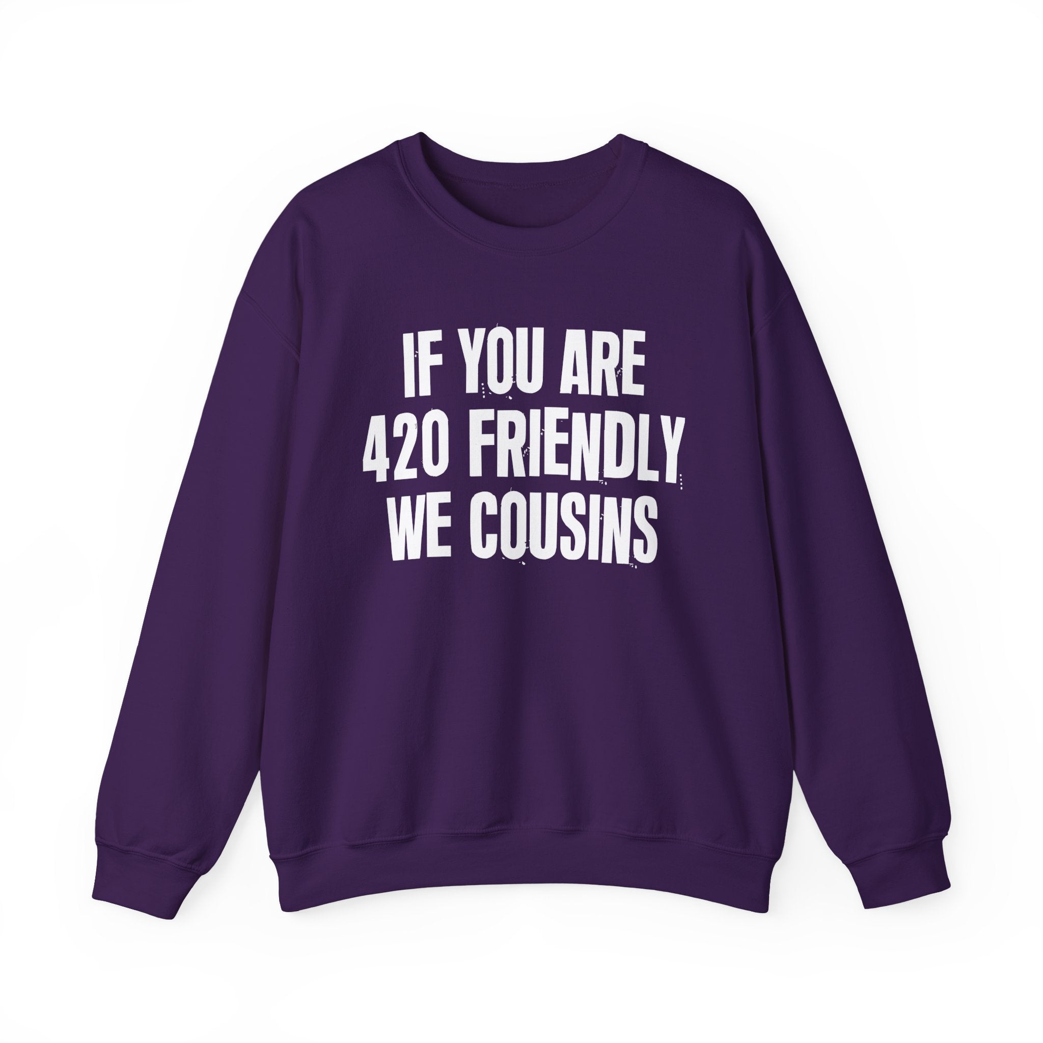 If You Are 420 Friendly We Cousins — Funny Cannabis Lovers Sweatshirt