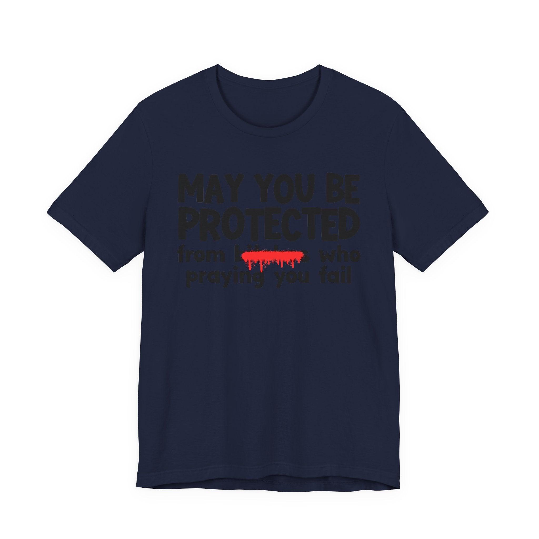 May You Be Protected From Bitches Who Praying You Fail — Funny Protection Statement T-Shirt