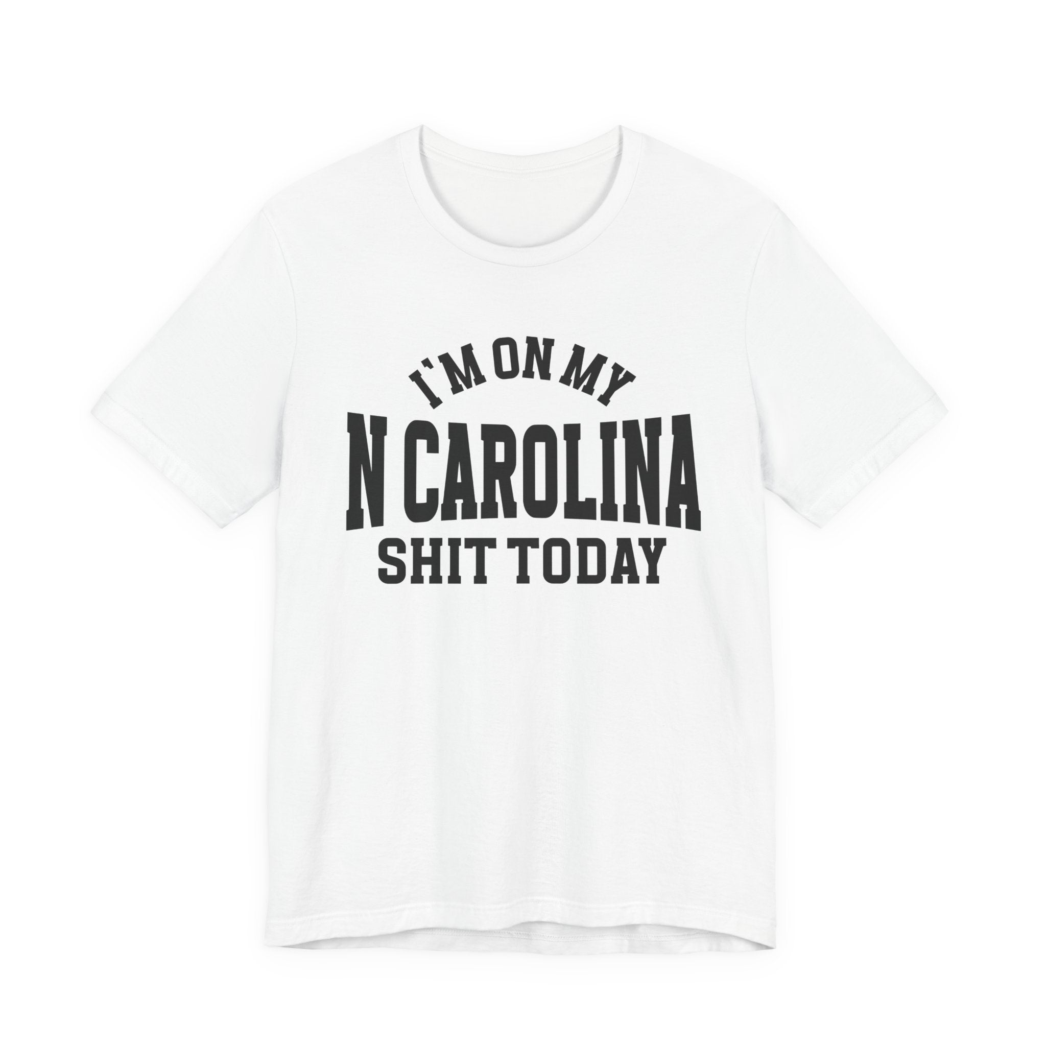 I'm On My N Carolina Shit Today T-shirt
