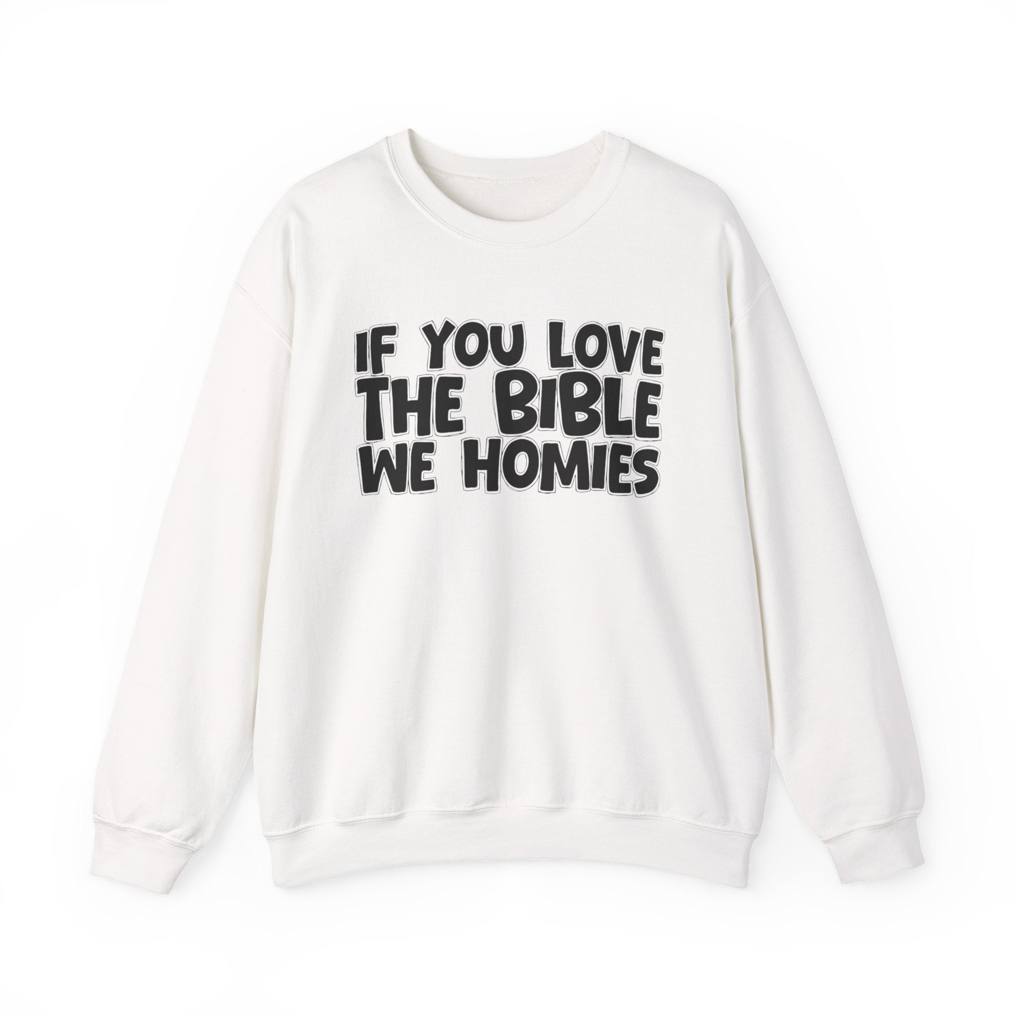 If You Love The Bible We Homies - Inspirational Faith Sweatshirt