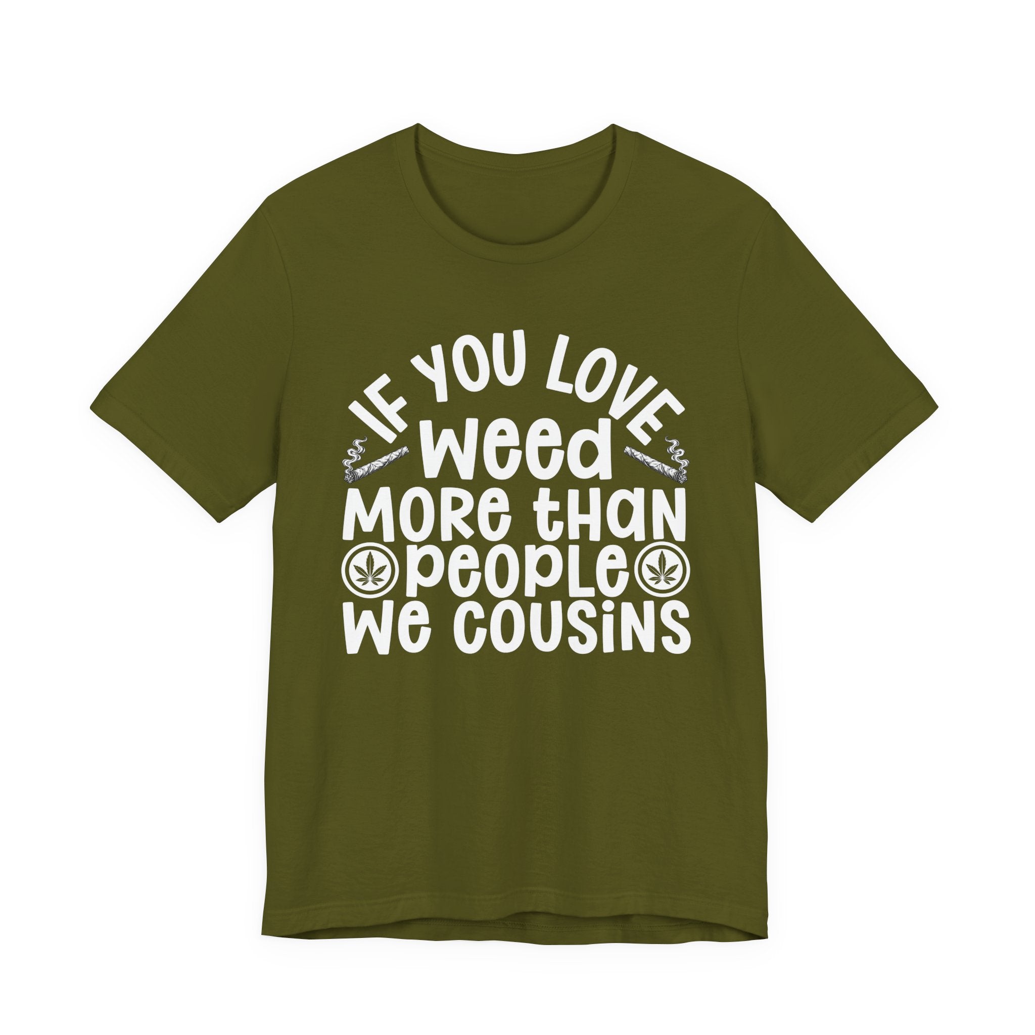 If You Love Weed More Than People We Cousins Tee — 420 Lovers T-shirt
