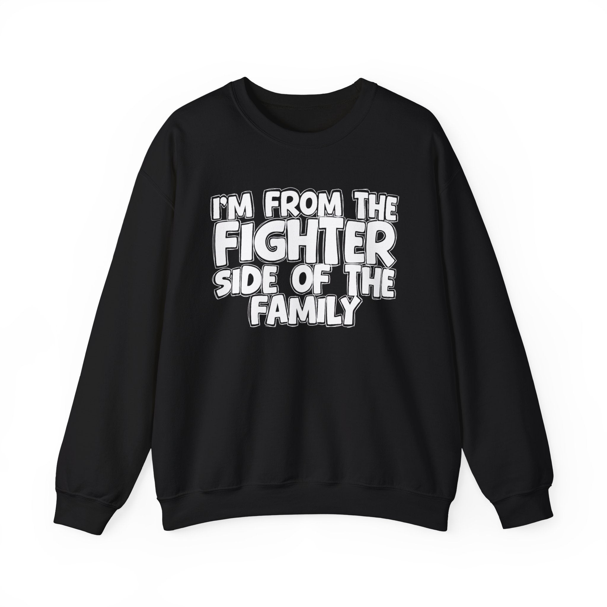 I'm From the Fighter Side of the Family - Funny Family Sweatshirt
