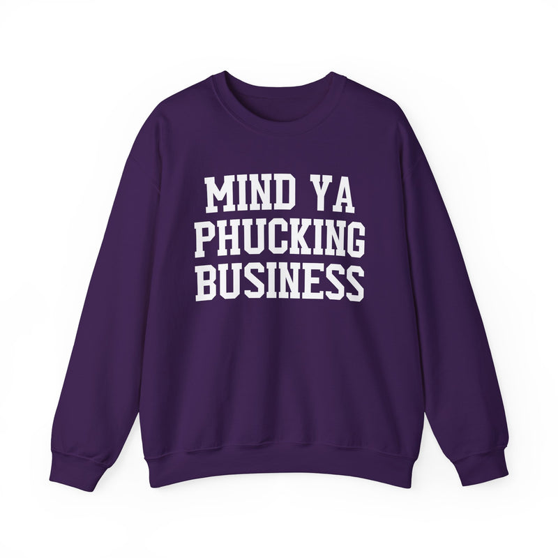 Mind Ya Phucking Business - Sweatshirt