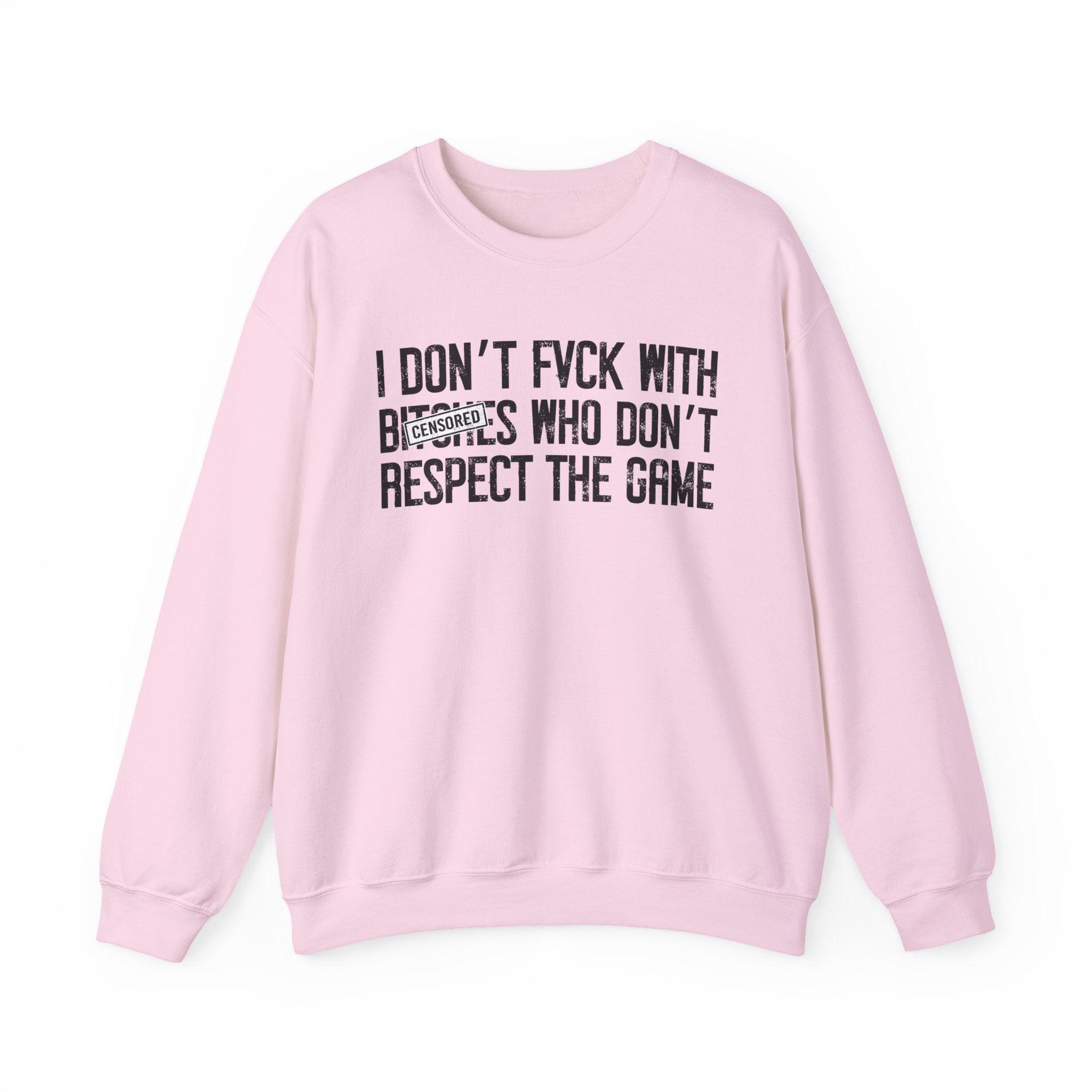 I Don't Fuck With Bitches Who Don't Respect The Game — Sweatshirt Censored