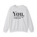 You Got Me Fuck'd Up In This Bitch -  Sweatshirt