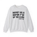Never Let a Karen Fuck Up Ya Coins - Sarcastic Statement Sweatshirt