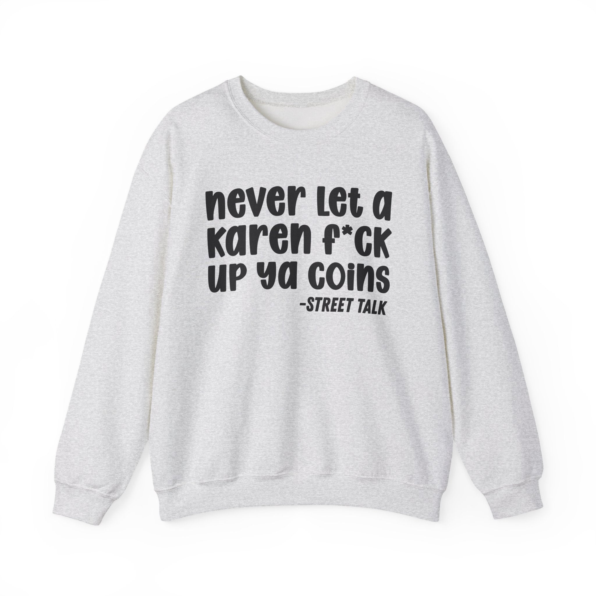 Never Let a Karen Fuck Up Ya Coins - Sarcastic Statement Sweatshirt
