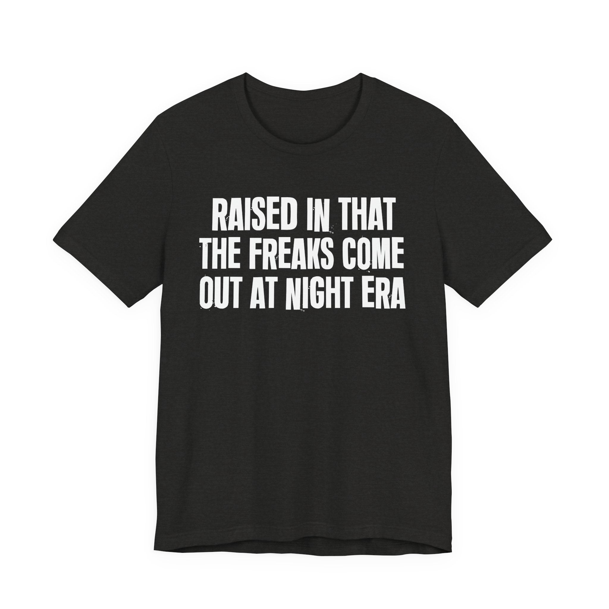 Raised In That The Freaks Come Out At Night Era Tee — Humorous Growing Up Graphic T-Shirt