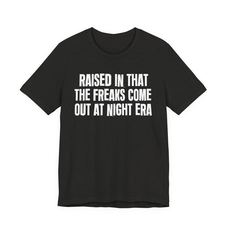 Raised In That The Freaks Come Out At Night Era