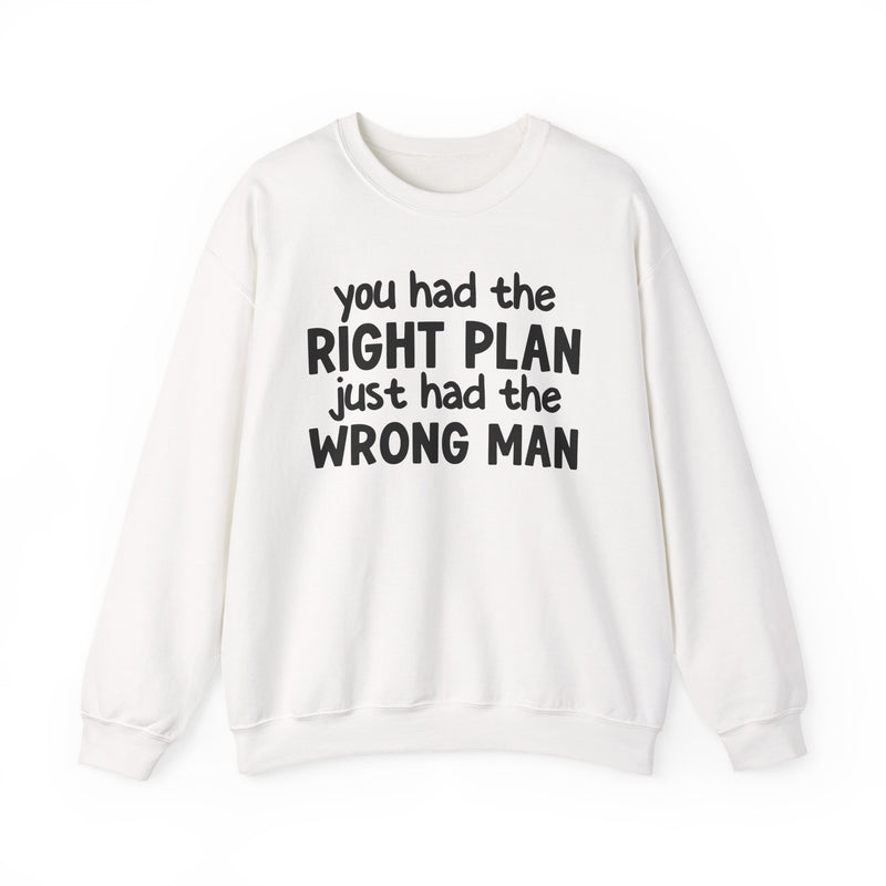 You Had The Right Plan Just Had The Wrong Man - Sweatshirt